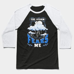 The Storm Fears Me Funny Severe Weather Tornado Baseball T-Shirt